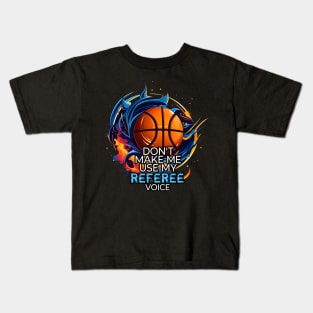 Basketball Funny Saying - Don't Make Me Use My Referee Voice Kids T-Shirt